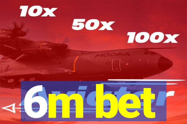 6m bet